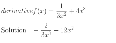 The derivative of f(x)= 1/(3x^2)+4x^3 is -2/(3x^3)+12x^2